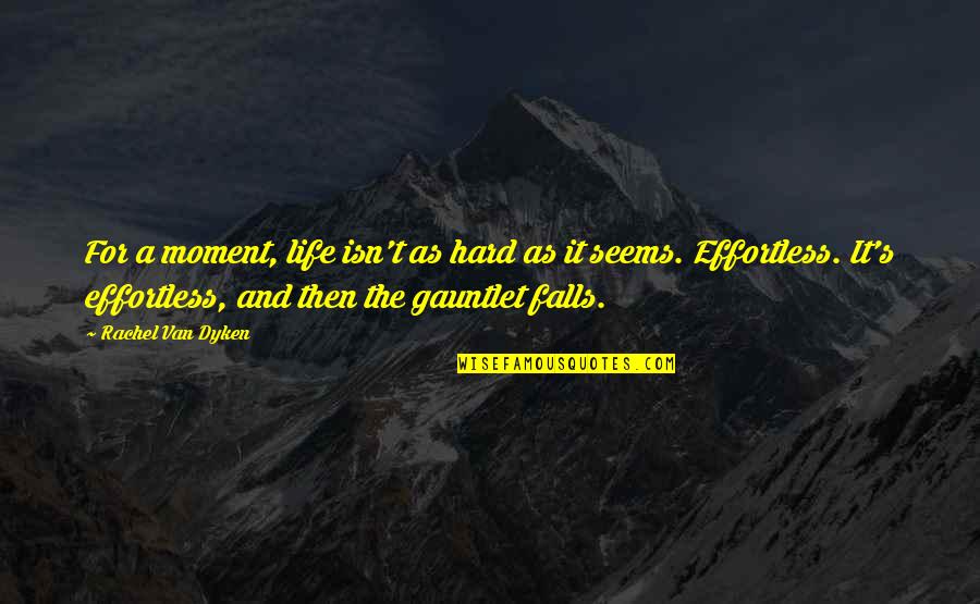 Falls Of Life Quotes By Rachel Van Dyken: For a moment, life isn't as hard as