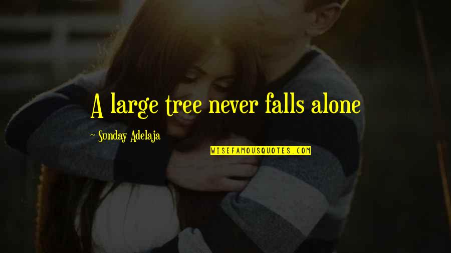 Falls Of Life Quotes By Sunday Adelaja: A large tree never falls alone