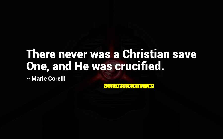 Fallstreak Quotes By Marie Corelli: There never was a Christian save One, and Fallstreak Quotes By Marie Corelli: There never was a Christian save One, and