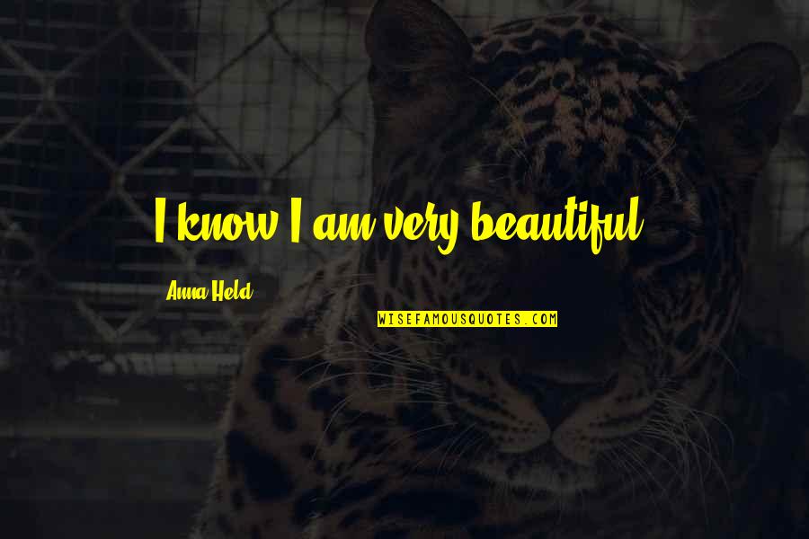 Falluja Quotes By Anna Held: I know I am very beautiful.