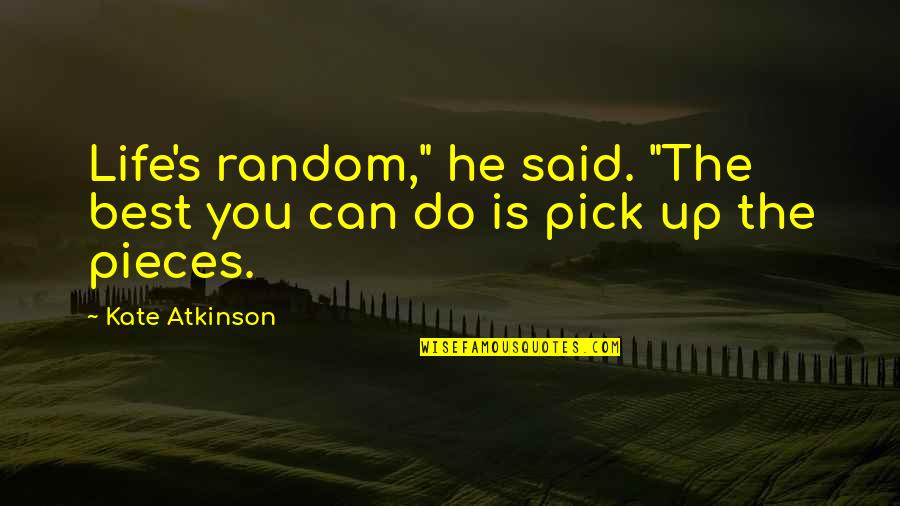 Fallure Quotes By Kate Atkinson: Life's random," he said. "The best you can