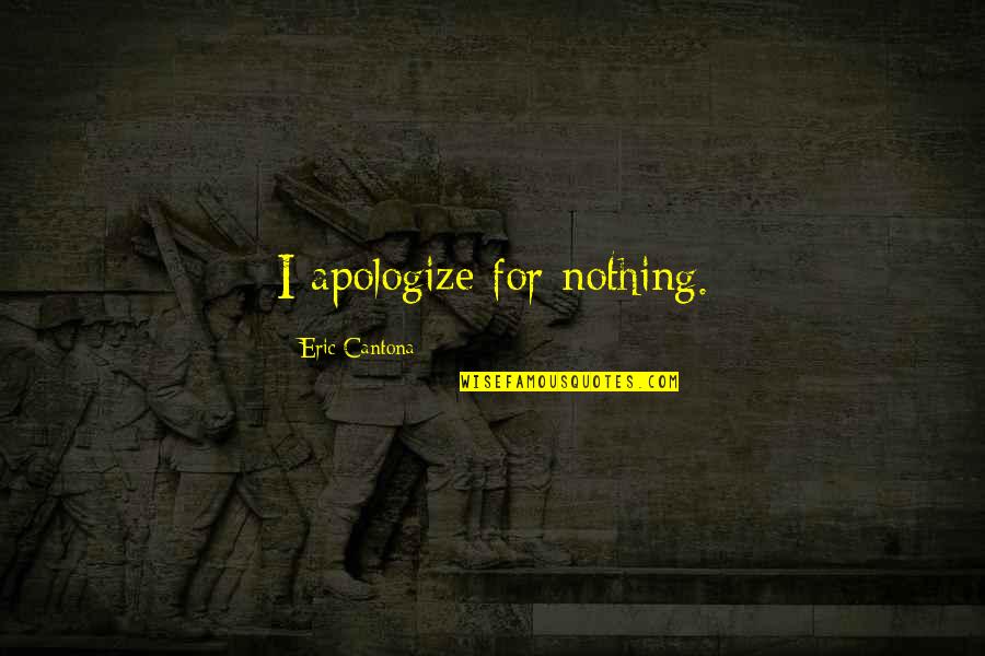 Fallyng Quotes By Eric Cantona: I apologize for nothing.