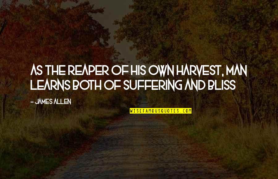 Fallyng Quotes By James Allen: As the reaper of his own harvest, man