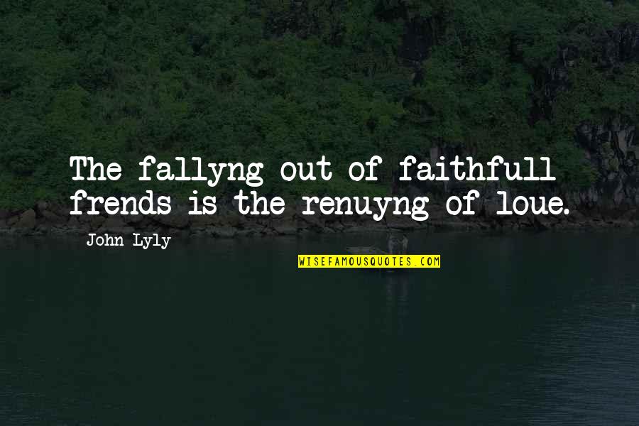 Fallyng Quotes By John Lyly: The fallyng out of faithfull frends is the
