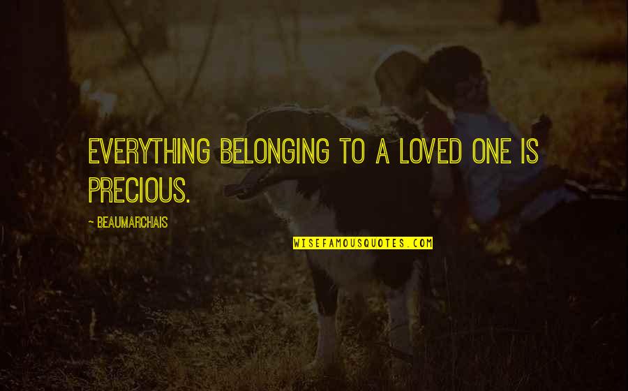 Falmata Bukar Quotes By Beaumarchais: Everything belonging to a loved one is precious.