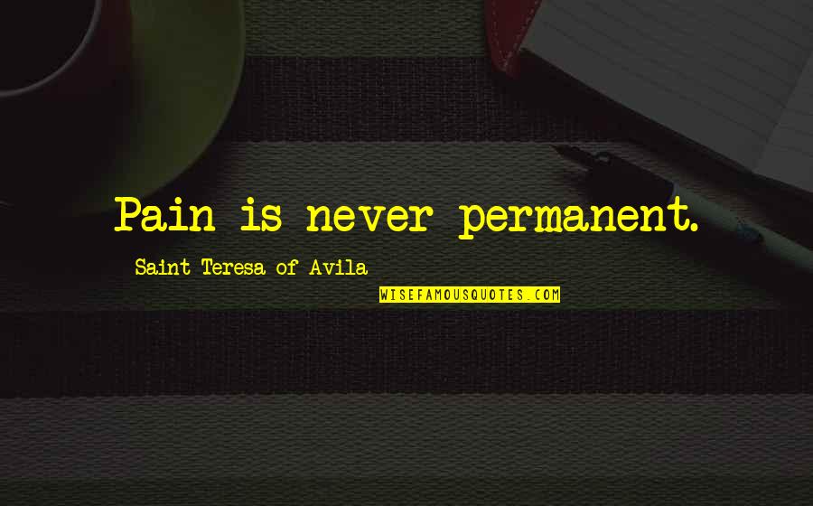 Falmata Bukar Quotes By Saint Teresa Of Avila: Pain is never permanent.