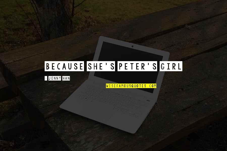 Falnic Dex Quotes By Jenny Han: Because she's Peter's girl Falnic Dex Quotes By Jenny Han: Because she's Peter's girl