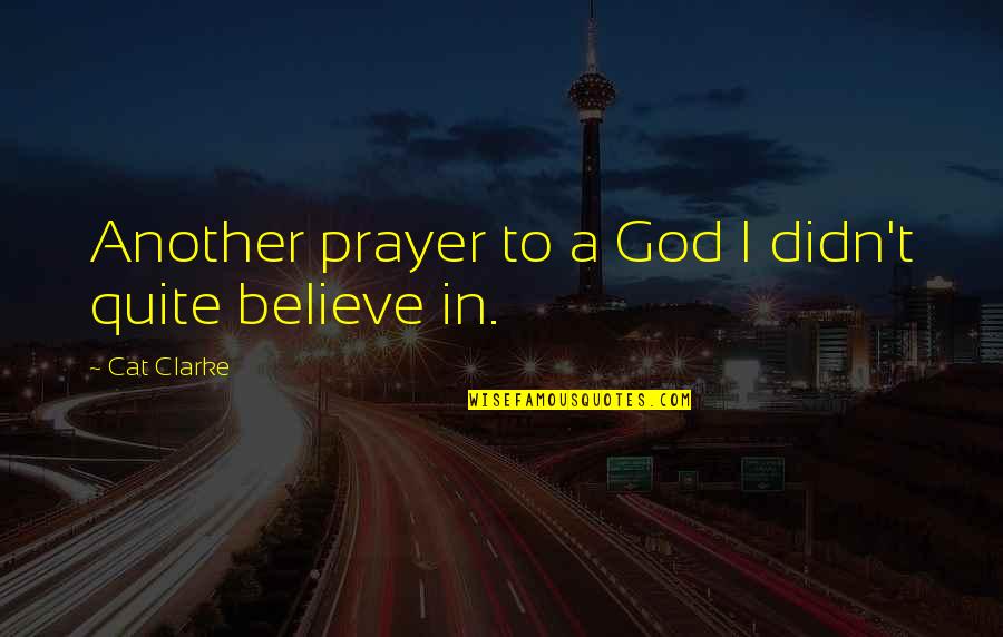 Falo Quotes By Cat Clarke: Another prayer to a God I didn't quite