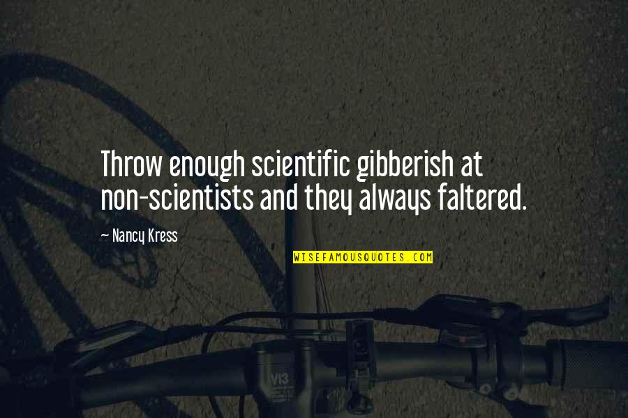 Falomitator Quotes By Nancy Kress: Throw enough scientific gibberish at non-scientists and they