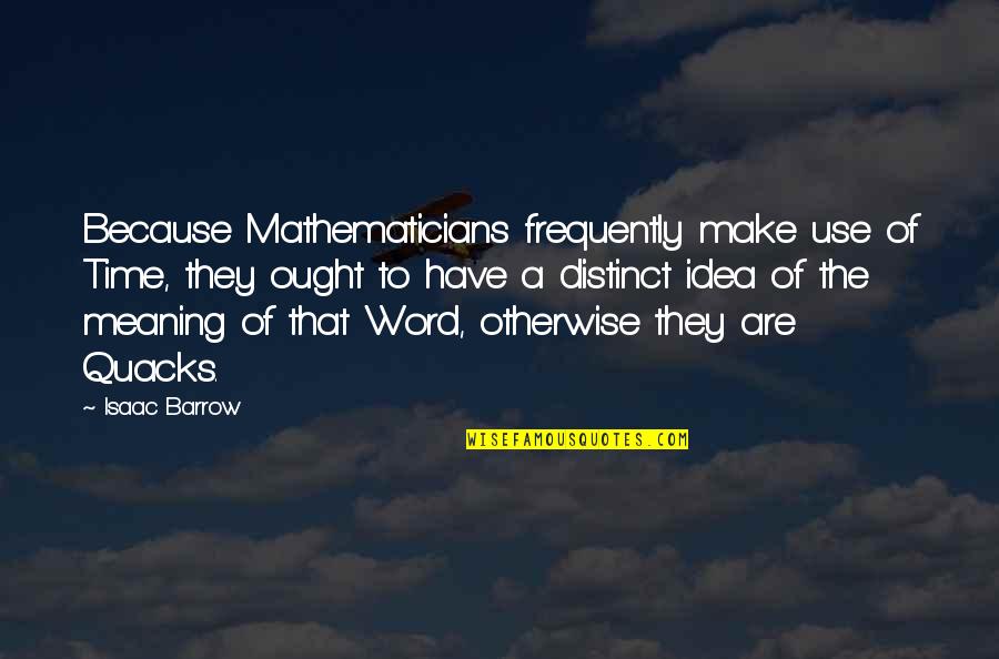 Falooda Quotes By Isaac Barrow: Because Mathematicians frequently make use of Time, they