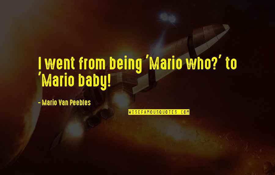 Falorni Le Quotes By Mario Van Peebles: I went from being 'Mario who?' to 'Mario
