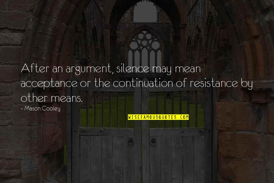 Falsafah Barat Quotes By Mason Cooley: After an argument, silence may mean acceptance or