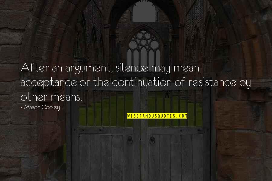 Falsafah Barat Quotes By Mason Cooley: After an argument, silence may mean acceptance or Falsafah Barat Quotes By Mason Cooley: After an argument, silence may mean acceptance or