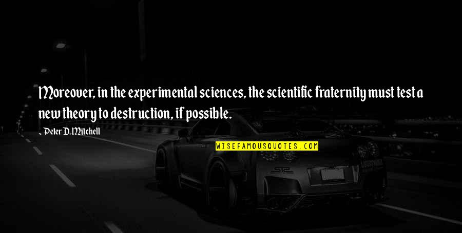 Falsas Identidades Quotes By Peter D. Mitchell: Moreover, in the experimental sciences, the scientific fraternity Falsas Identidades Quotes By Peter D. Mitchell: Moreover, in the experimental sciences, the scientific fraternity