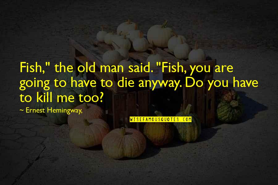 False Accusation Can Ruin Quotes By Ernest Hemingway,: Fish," the old man said. "Fish, you are False Accusation Can Ruin Quotes By Ernest Hemingway,: Fish," the old man said. "Fish, you are