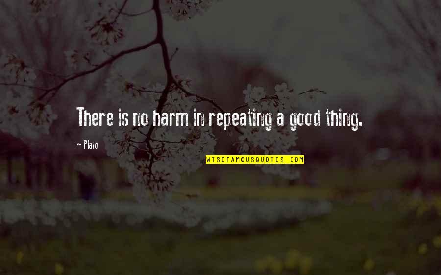 False Accusations Quotes By Plato: There is no harm in repeating a good