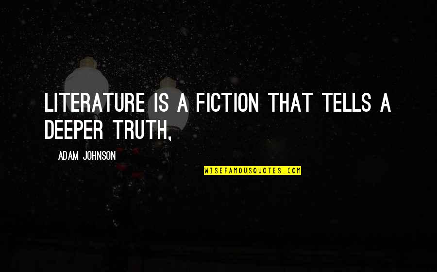 False Advertisement Quotes By Adam Johnson: literature is a fiction that tells a deeper