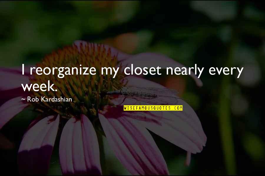 False Advertisement Quotes By Rob Kardashian: I reorganize my closet nearly every week.