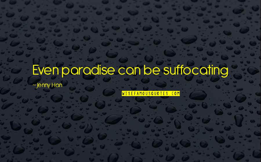 False Advertisements Quotes By Jenny Han: Even paradise can be suffocating