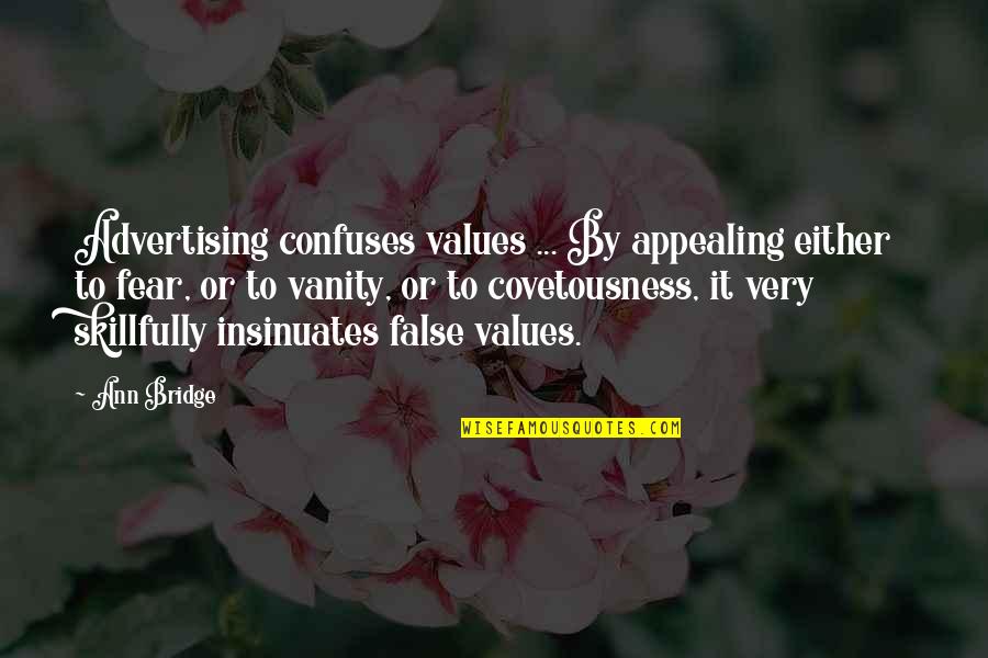 False Advertising Quotes By Ann Bridge: Advertising confuses values ... By appealing either to