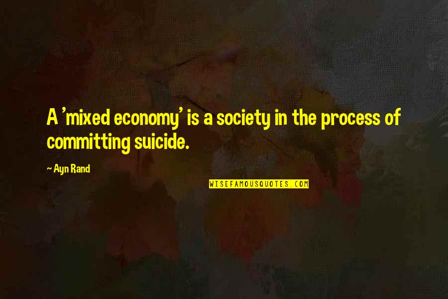 False Alarm Quotes By Ayn Rand: A 'mixed economy' is a society in the