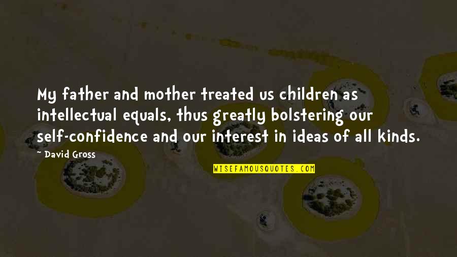 False Alarm Quotes By David Gross: My father and mother treated us children as