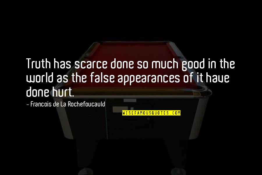 False Appearances Quotes By Francois De La Rochefoucauld: Truth has scarce done so much good in