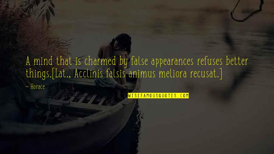 False Appearances Quotes By Horace: A mind that is charmed by false appearances