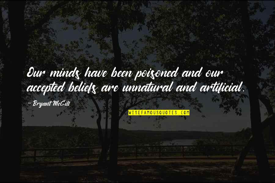 False Belief Quotes By Bryant McGill: Our minds have been poisoned and our accepted