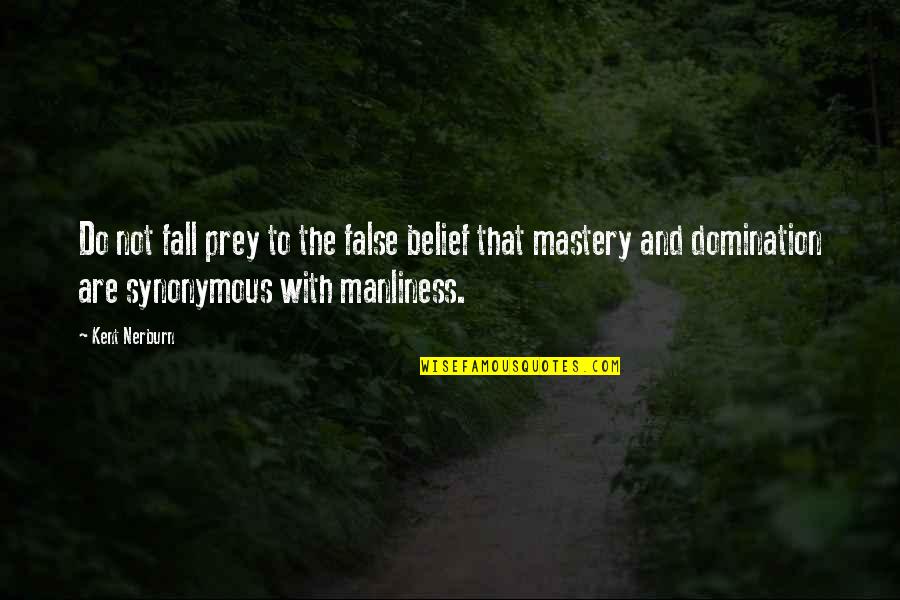 False Belief Quotes By Kent Nerburn: Do not fall prey to the false belief False Belief Quotes By Kent Nerburn: Do not fall prey to the false belief