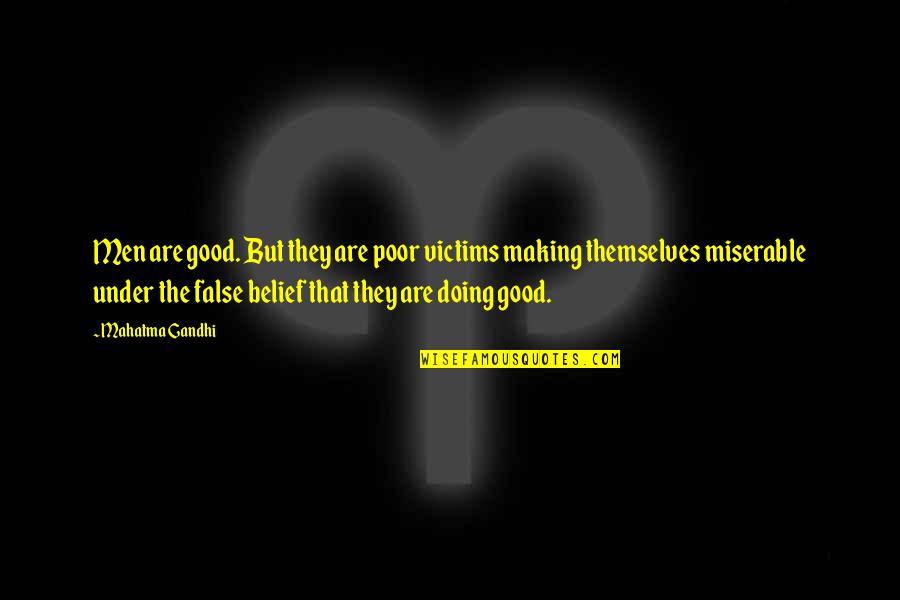 False Belief Quotes By Mahatma Gandhi: Men are good. But they are poor victims