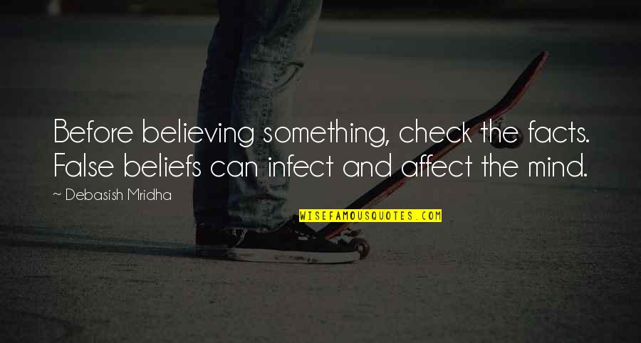 False Beliefs Quotes By Debasish Mridha: Before believing something, check the facts. False beliefs False Beliefs Quotes By Debasish Mridha: Before believing something, check the facts. False beliefs