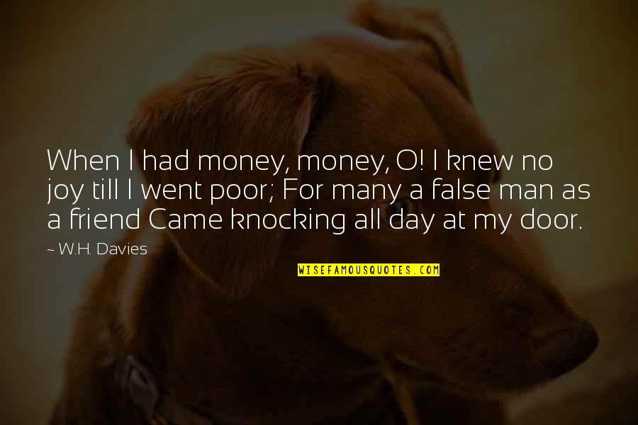 False Best Friend Quotes By W.H. Davies: When I had money, money, O! I knew