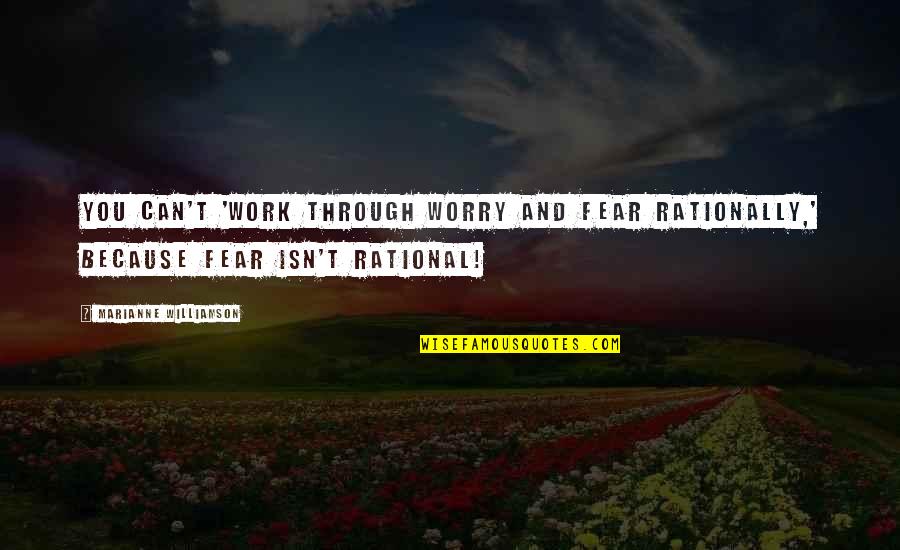 False Black Bear Quote Quotes By Marianne Williamson: You can't 'work through worry and fear rationally,'