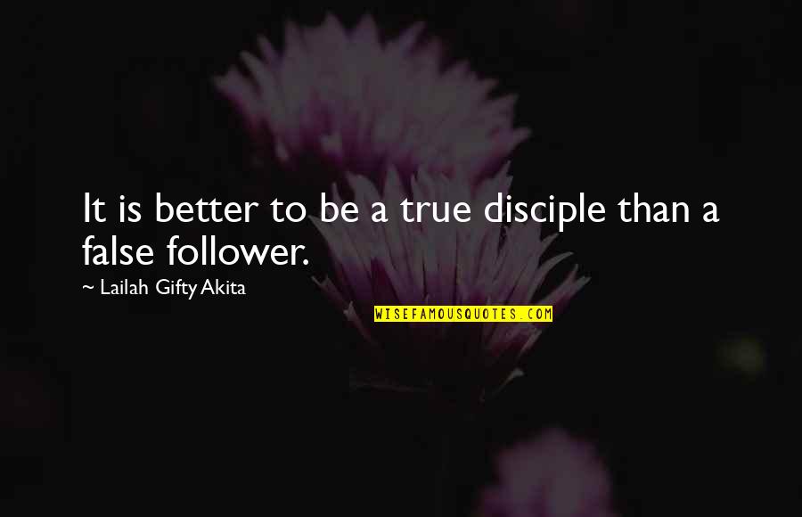 False Christian Quotes By Lailah Gifty Akita: It is better to be a true disciple