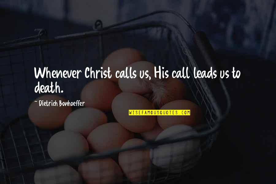 False Claiming Quotes By Dietrich Bonhoeffer: Whenever Christ calls us, His call leads us