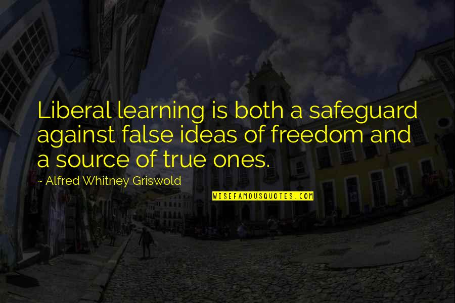 False Freedom Quotes By Alfred Whitney Griswold: Liberal learning is both a safeguard against false