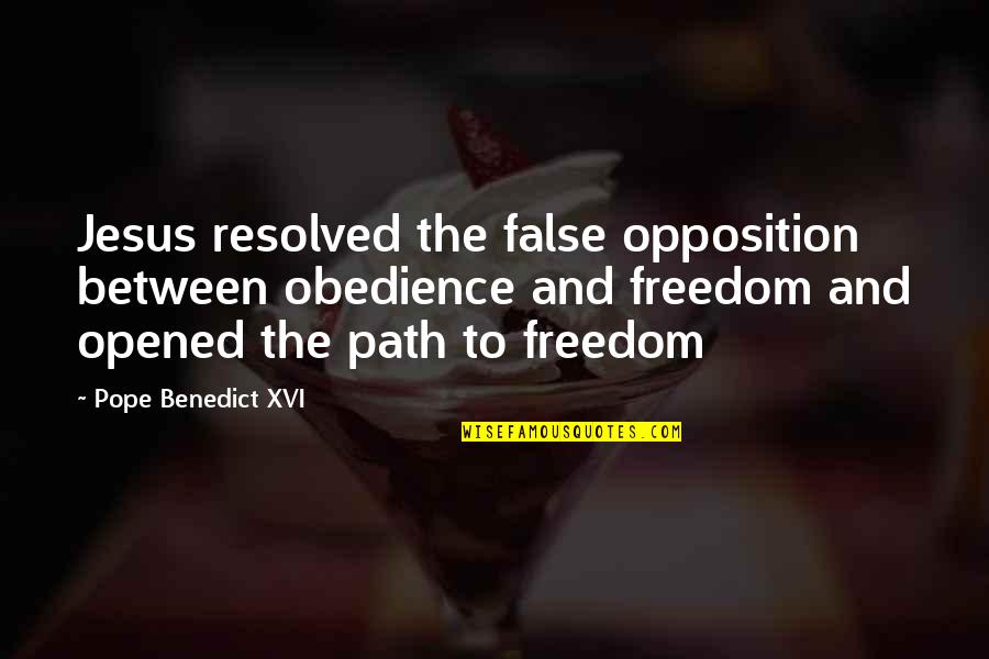 False Freedom Quotes By Pope Benedict XVI: Jesus resolved the false opposition between obedience and