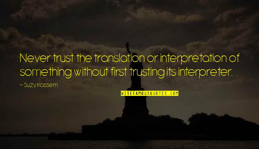 False Friends Picture Quotes By Suzy Kassem: Never trust the translation or interpretation of something