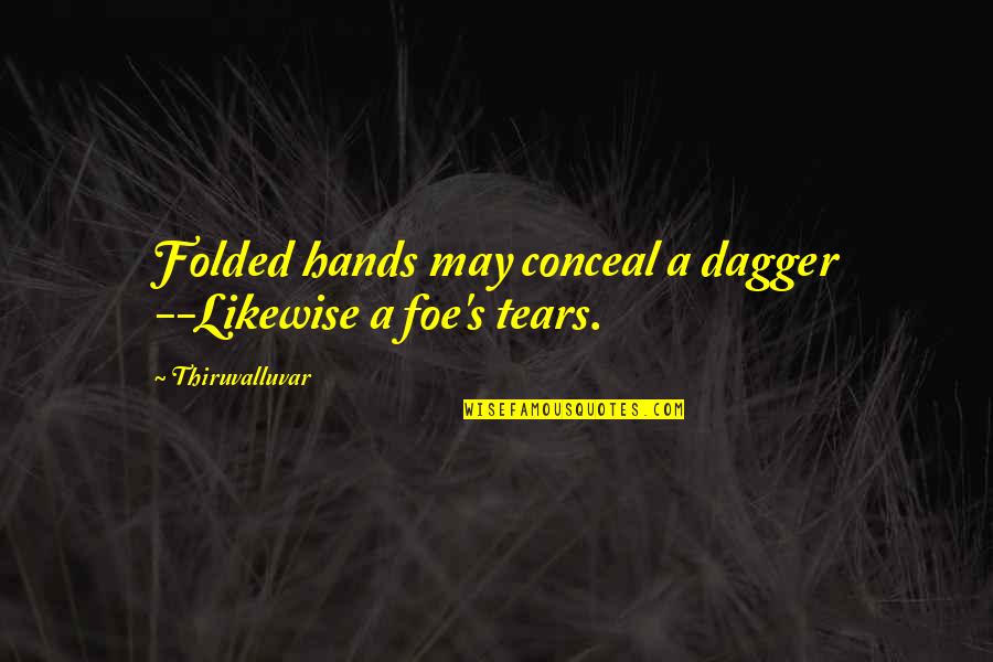 False Friends Quotes By Thiruvalluvar: Folded hands may conceal a dagger --Likewise a