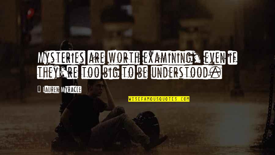 False Friends Quotes Quotes By Lauren Myracle: Mysteries are worth examining, even if they're too