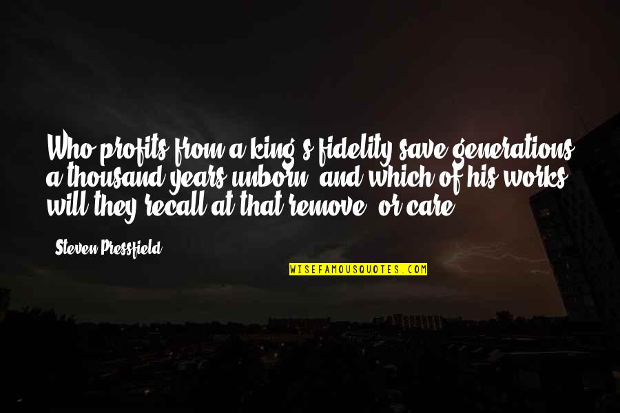 False Friends Quotes Quotes By Steven Pressfield: Who profits from a king's fidelity save generations False Friends Quotes Quotes By Steven Pressfield: Who profits from a king's fidelity save generations
