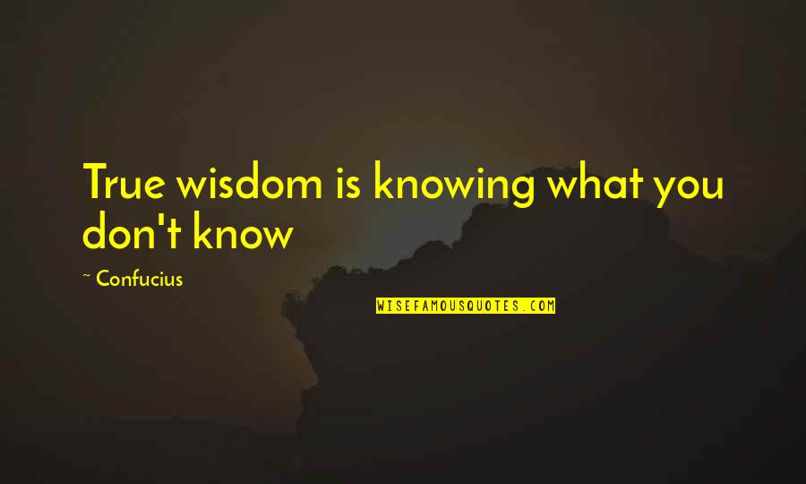 False Future Quotes By Confucius: True wisdom is knowing what you don't know