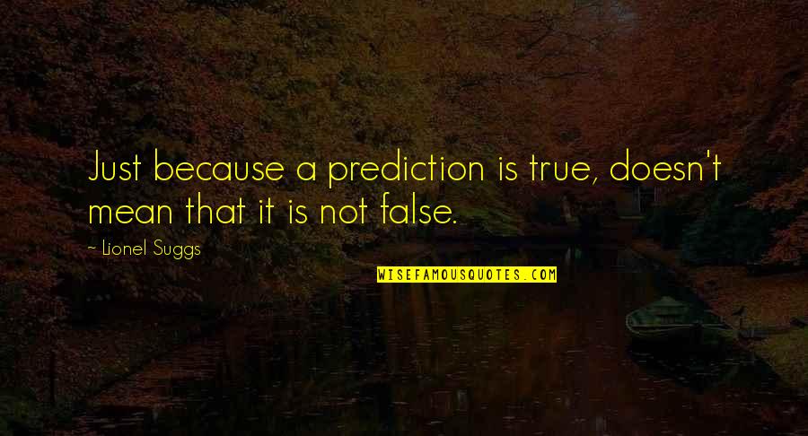 False Future Quotes By Lionel Suggs: Just because a prediction is true, doesn't mean
