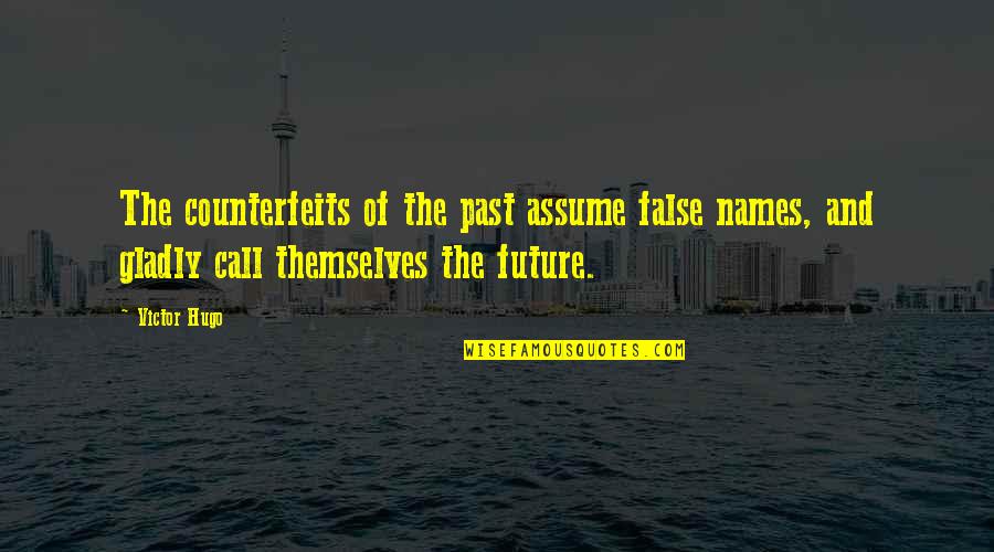 False Future Quotes By Victor Hugo: The counterfeits of the past assume false names,