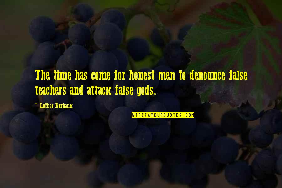 False Gods Quotes By Luther Burbank: The time has come for honest men to