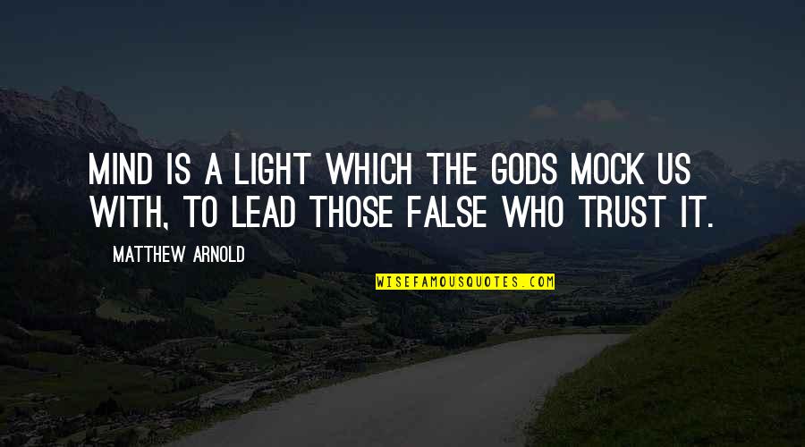 False Gods Quotes By Matthew Arnold: Mind is a light which the Gods mock