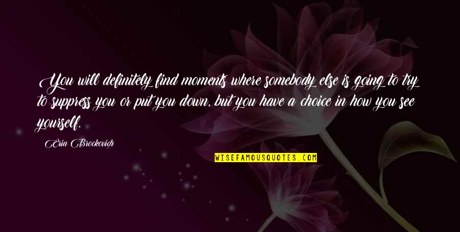 False Gratitude Quotes By Erin Brockovich: You will definitely find moments where somebody else False Gratitude Quotes By Erin Brockovich: You will definitely find moments where somebody else