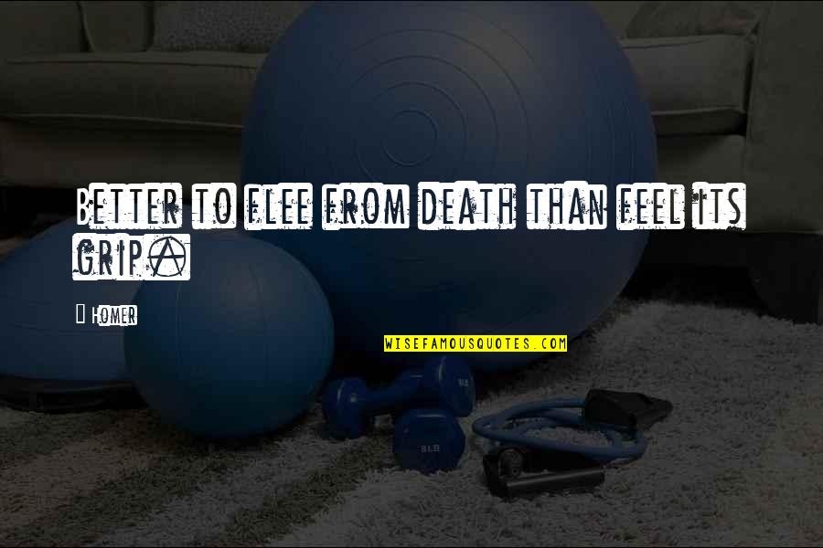 False Gratitude Quotes By Homer: Better to flee from death than feel its