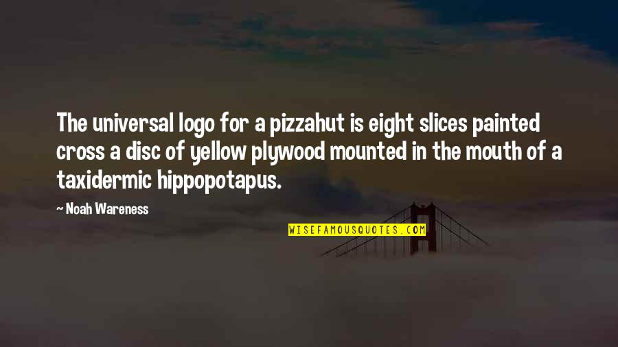 False Hearted Lovers Quotes By Noah Wareness: The universal logo for a pizzahut is eight